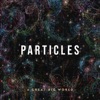 Cover art for Particles (Deluxe Edition) by A Great Big World