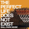 'The Perfect Life Does Not Exist - Single' by Ball Park Music