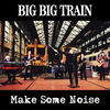 Cover art for Make Some Noise EP by Big Big Train