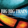 Cover art for Welcome to the Planet (Live at All Saints' Church, Lydd, Kent) - Single by Big Big Train