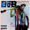 Cover art for Play the Guitar (feat. André 3000) - Single by B.o.B