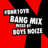 'BNR10YR Bang Mix (Mixed by Boys Noize)' by Boys Noize