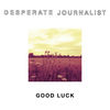 'Good Luck - EP' by Desperate Journalist