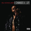 'I Changed a Lot (Deluxe Version)' by DJ Khaled