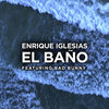 Cover art for EL BAÑO (feat. Bad Bunny) - Single by Enrique Iglesias