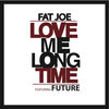 Cover art for Love Me Long Time (feat. Future) - Single by Fat Joe & Remy Ma