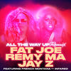 Cover art for All the Way Up (feat. French Montana & Infared) [Remix] - Single by Fat Joe & Remy Ma