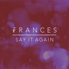 Cover art for Say It Again (Acoustic) - Single by Frances