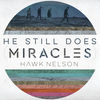 'He Still Does (Miracles) - Single' by Hawk Nelson