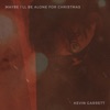 Cover art for Maybe I'll Be Alone For Christmas - Single by Kevin Garrett