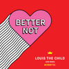 Cover art for Better Not (Acoustic) - Single by Louis the Child