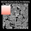 'Begin Again (HEALTH Remix) - Single' by Purity Ring