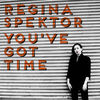 Cover art for You've Got Time - Single by Regina Spektor