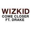 Cover art for Come Closer (feat. Drake) - Single by Wizkid