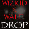 Cover art for Drop (feat. Wale) - Single by Wizkid