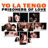 Cover art for Prisoners of Love - A Smattering of Scintillating Senescent Songs 1985-2003 by Yo La Tengo